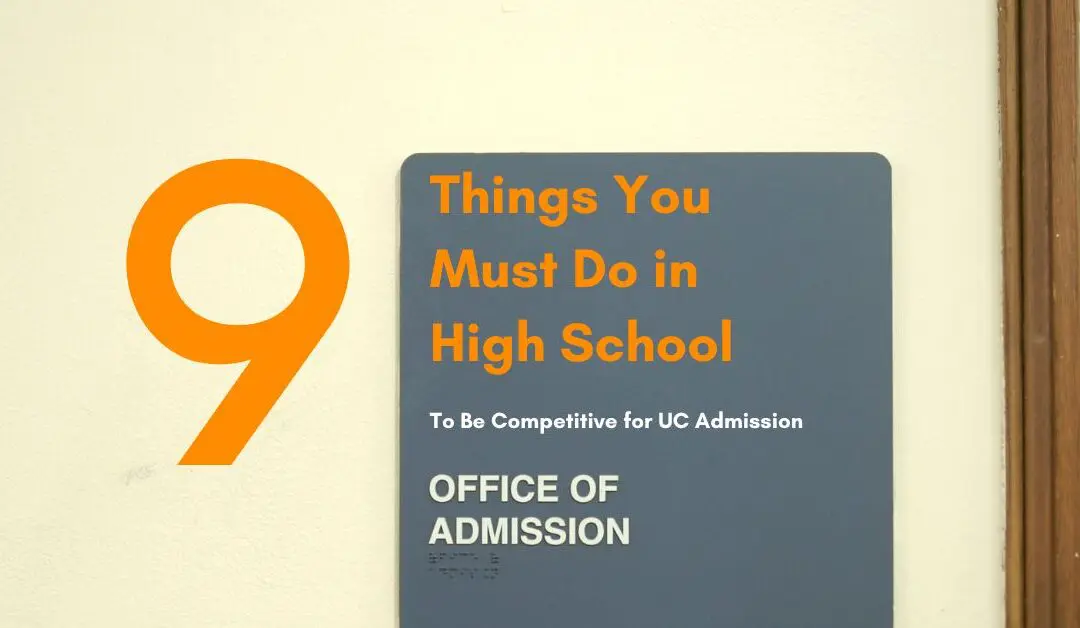 9 Things You Must Do in High School to be Competitive for UC Admissions