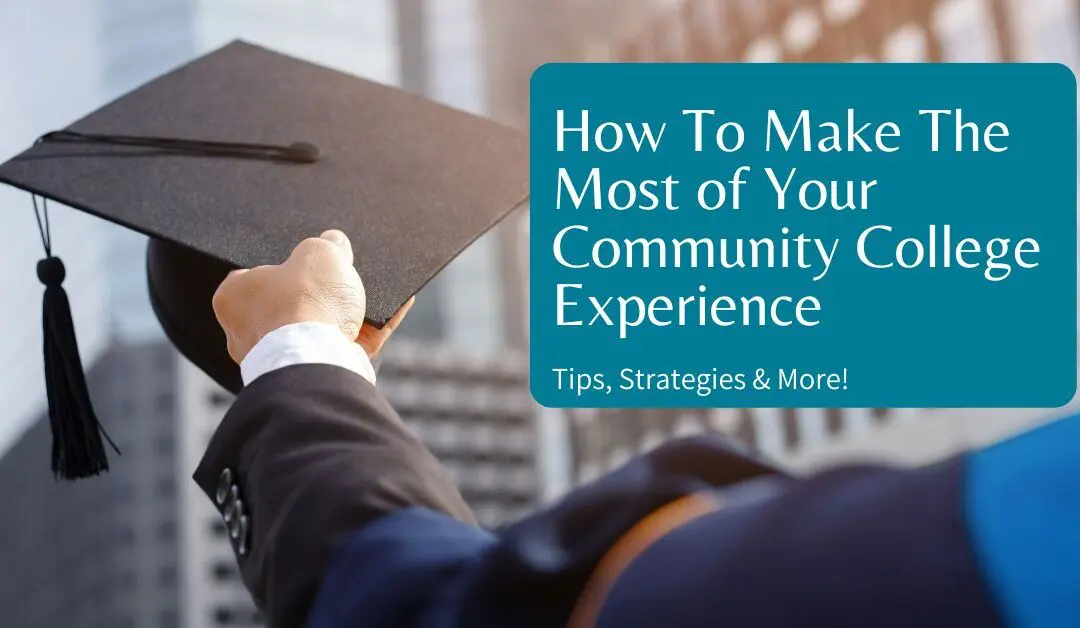 Community College Experience: How to Make the Most of It