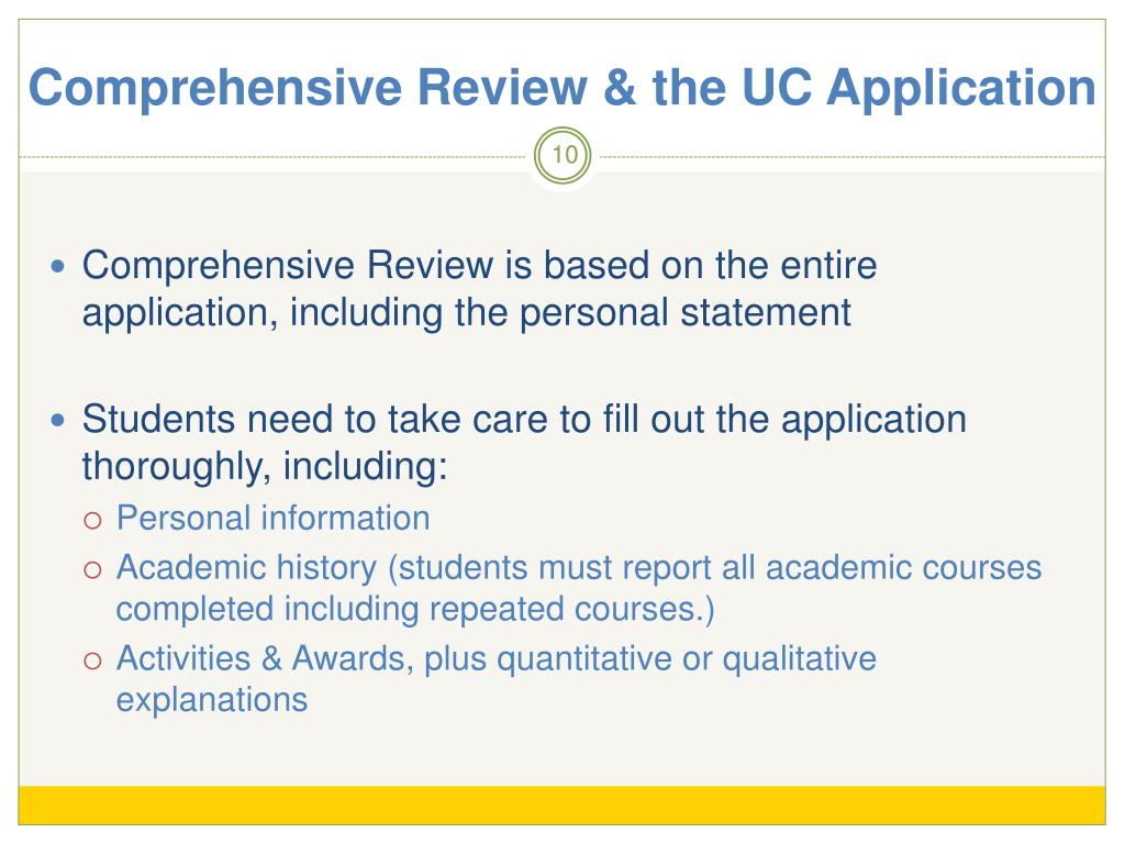 Comprehensive Review & The UC Application. UC Comprehensive Review which is based on the entirety of the application, including the personal statement.